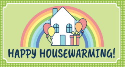 A "Happy Housewarming!" card featuring an illustration of a house with balloons and a wrapped gift, set against a rainbow background. The border of the card is green with a polka dot pattern.